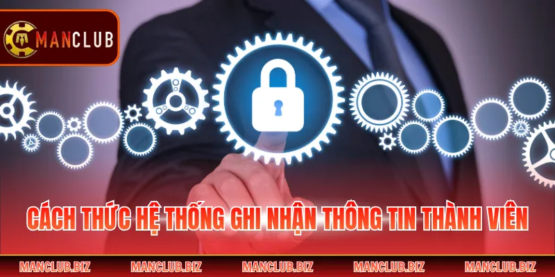 Cách thức hệ thống ghi nhận thông tin thành viên