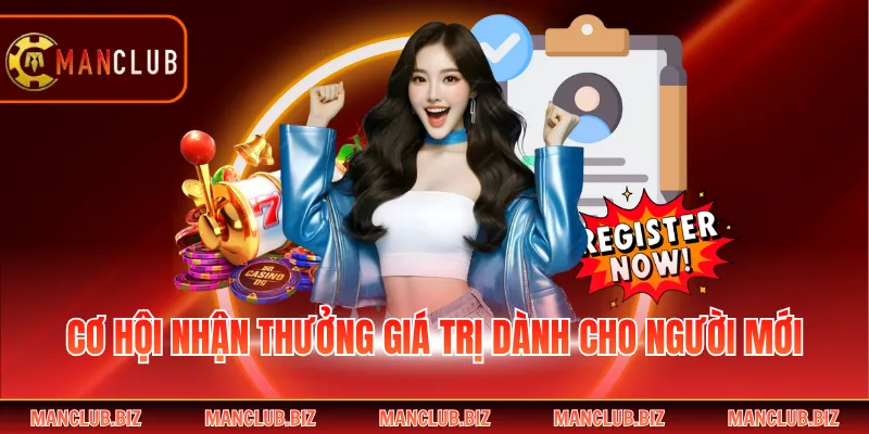 Cơ hội nhận thưởng giá trị dành cho người mới