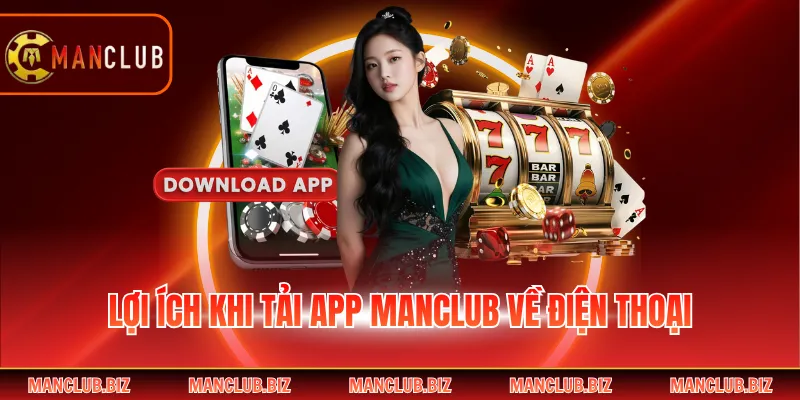 Lợi ích khi tải app Manclub về điện thoại