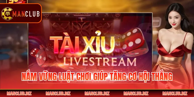 Nắm vững luật chơi giúp tăng cơ hội thắng