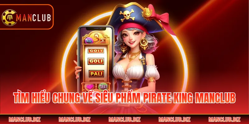 Tìm hiểu chung về siêu phẩm Pirate King Manclub