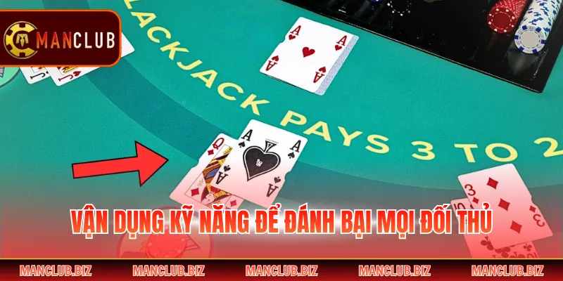 Vận dụng kỹ năng để đánh bại mọi đối thủ