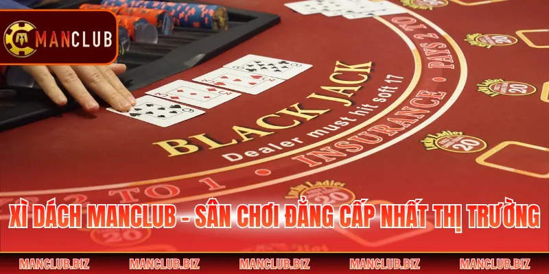 Xì Dách Manclub - Sân Chơi Đẳng Cấp Nhất Thị Trường